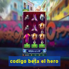 codigo beta el hero